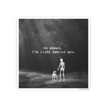 Load image into Gallery viewer, Go ahead, I'm right behind you.