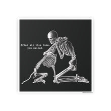 Load image into Gallery viewer, After all this time you waited.