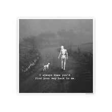 Load image into Gallery viewer, I always knew you'd find your way back to me.