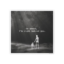 Load image into Gallery viewer, Go ahead,  I&#39;m right behind you.
